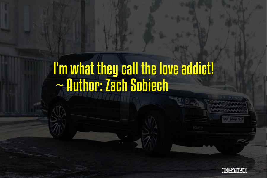 Zach Sobiech Quotes: I'm What They Call The Love Addict!