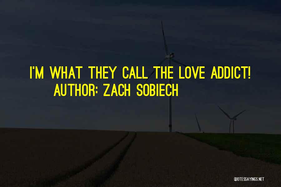 Zach Sobiech Quotes: I'm What They Call The Love Addict!