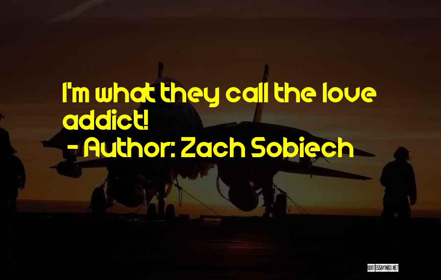 Zach Sobiech Quotes: I'm What They Call The Love Addict!