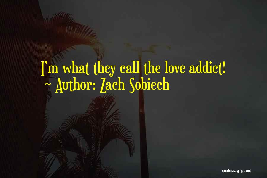Zach Sobiech Quotes: I'm What They Call The Love Addict!