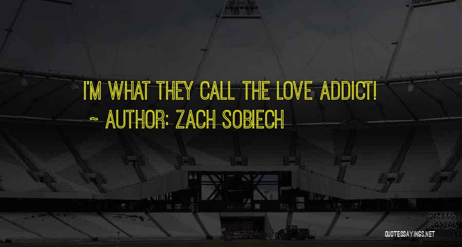 Zach Sobiech Quotes: I'm What They Call The Love Addict!