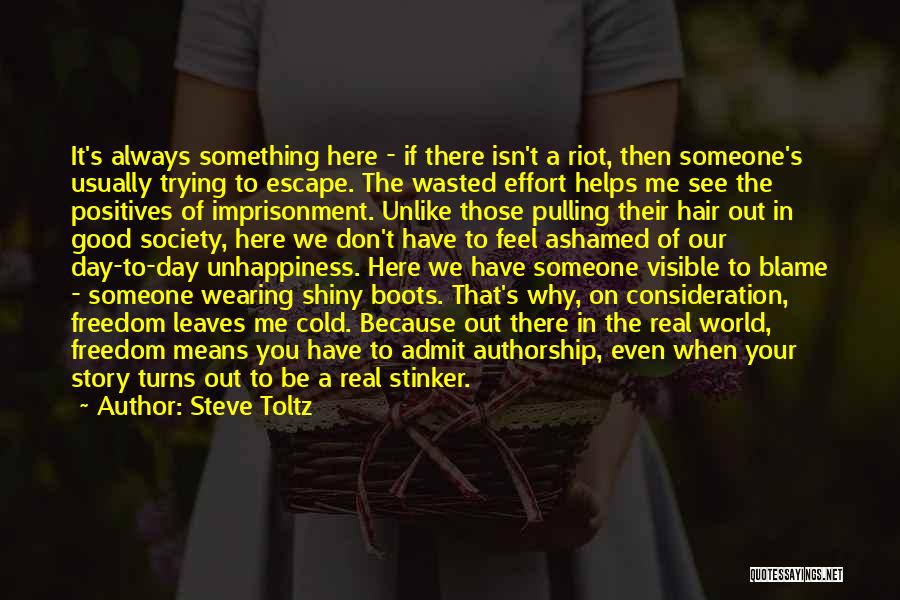 Steve Toltz Quotes: It's Always Something Here - If There Isn't A Riot, Then Someone's Usually Trying To Escape. The Wasted Effort Helps