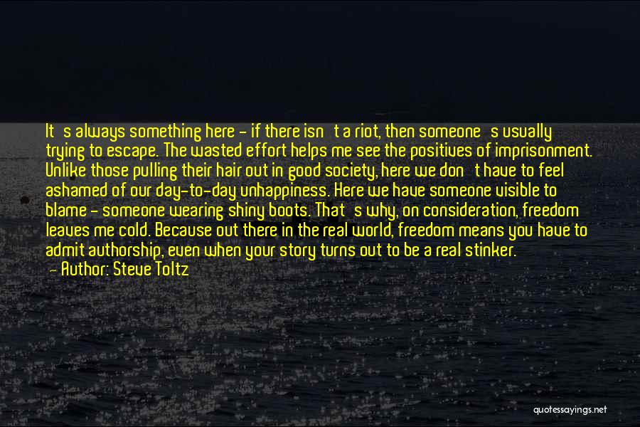 Steve Toltz Quotes: It's Always Something Here - If There Isn't A Riot, Then Someone's Usually Trying To Escape. The Wasted Effort Helps