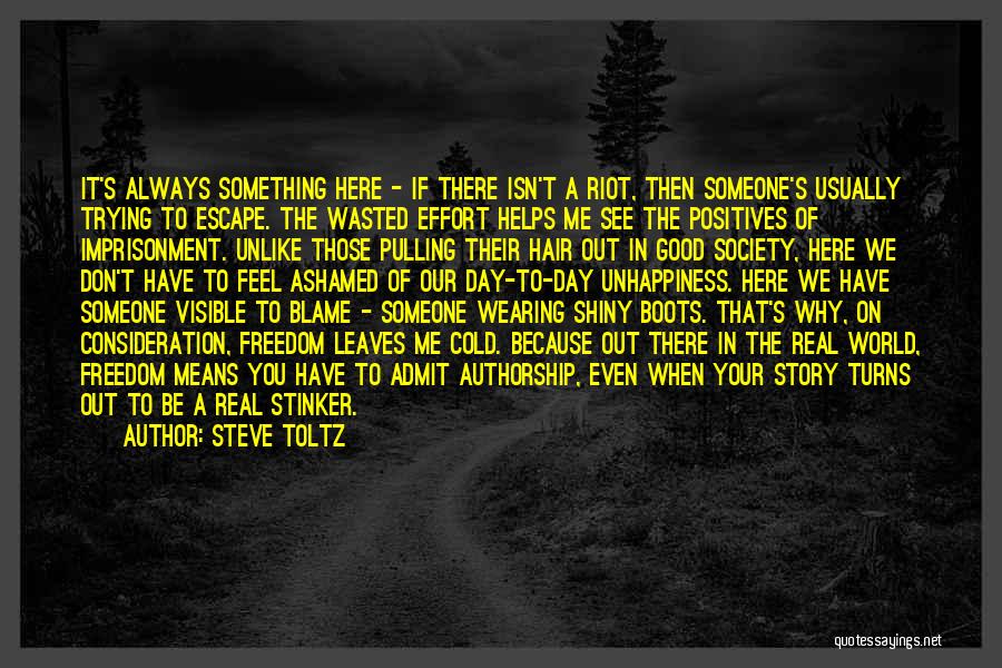 Steve Toltz Quotes: It's Always Something Here - If There Isn't A Riot, Then Someone's Usually Trying To Escape. The Wasted Effort Helps