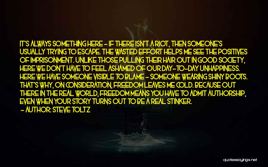 Steve Toltz Quotes: It's Always Something Here - If There Isn't A Riot, Then Someone's Usually Trying To Escape. The Wasted Effort Helps