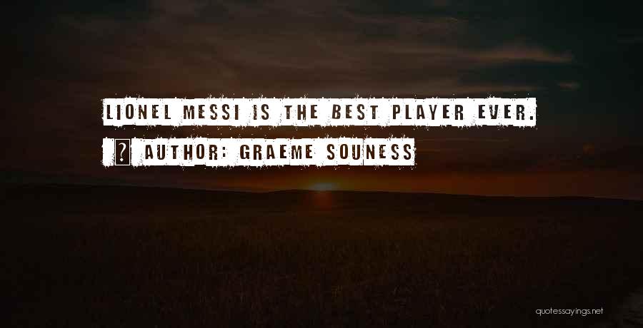 Graeme Souness Quotes: Lionel Messi Is The Best Player Ever.