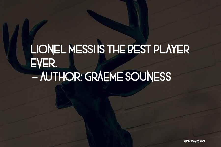 Graeme Souness Quotes: Lionel Messi Is The Best Player Ever.