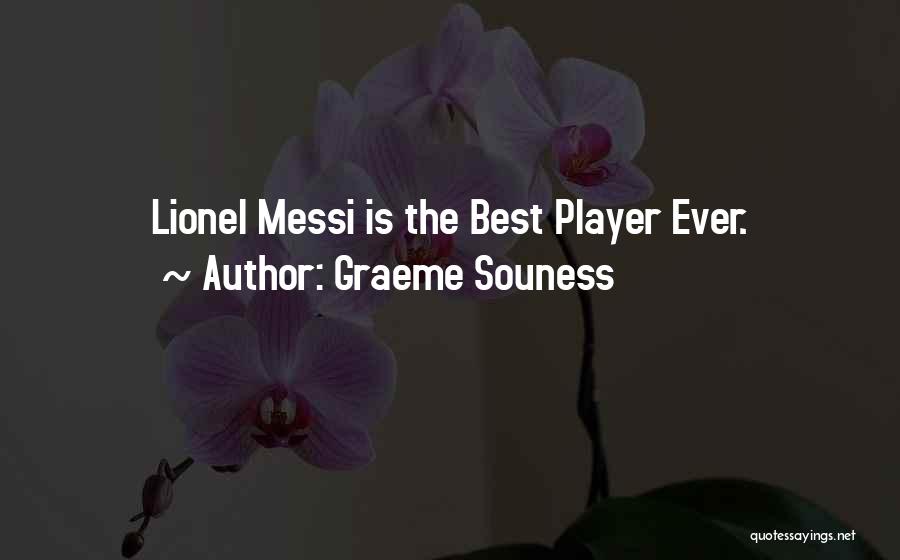 Graeme Souness Quotes: Lionel Messi Is The Best Player Ever.