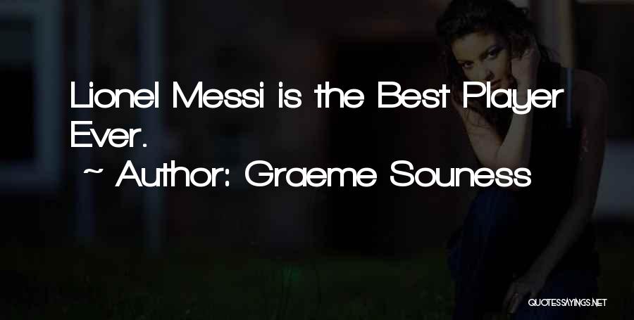 Graeme Souness Quotes: Lionel Messi Is The Best Player Ever.