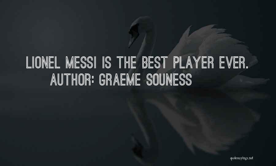 Graeme Souness Quotes: Lionel Messi Is The Best Player Ever.