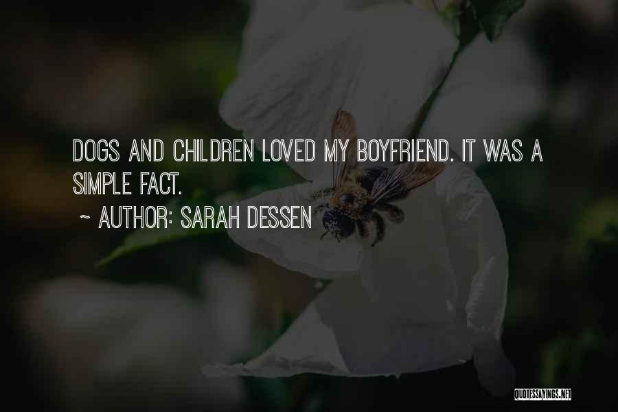 Sarah Dessen Quotes: Dogs And Children Loved My Boyfriend. It Was A Simple Fact.