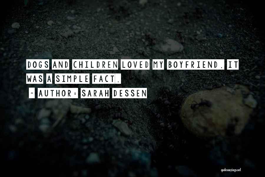 Sarah Dessen Quotes: Dogs And Children Loved My Boyfriend. It Was A Simple Fact.