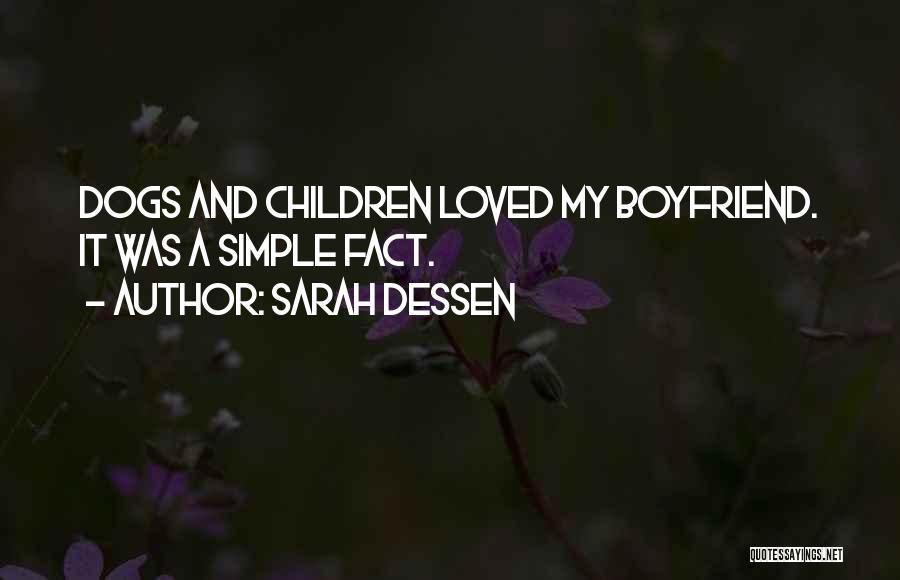 Sarah Dessen Quotes: Dogs And Children Loved My Boyfriend. It Was A Simple Fact.
