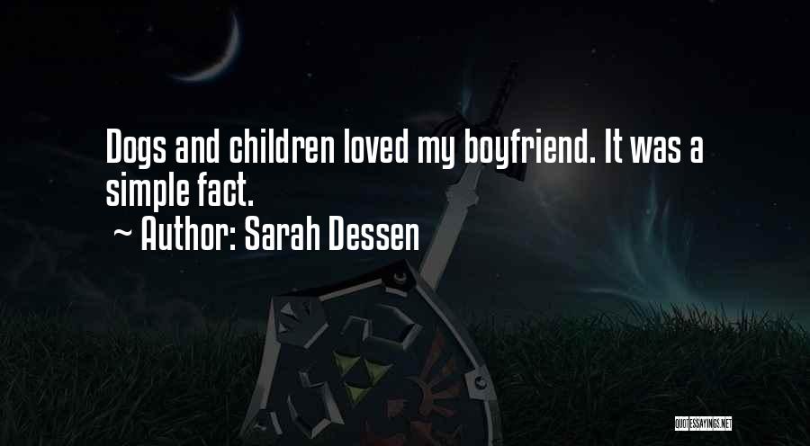 Sarah Dessen Quotes: Dogs And Children Loved My Boyfriend. It Was A Simple Fact.