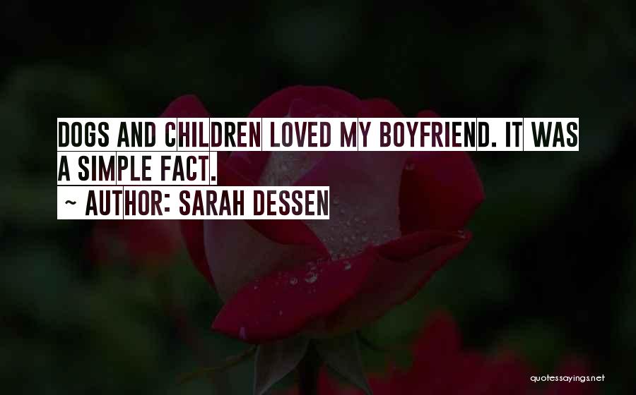 Sarah Dessen Quotes: Dogs And Children Loved My Boyfriend. It Was A Simple Fact.