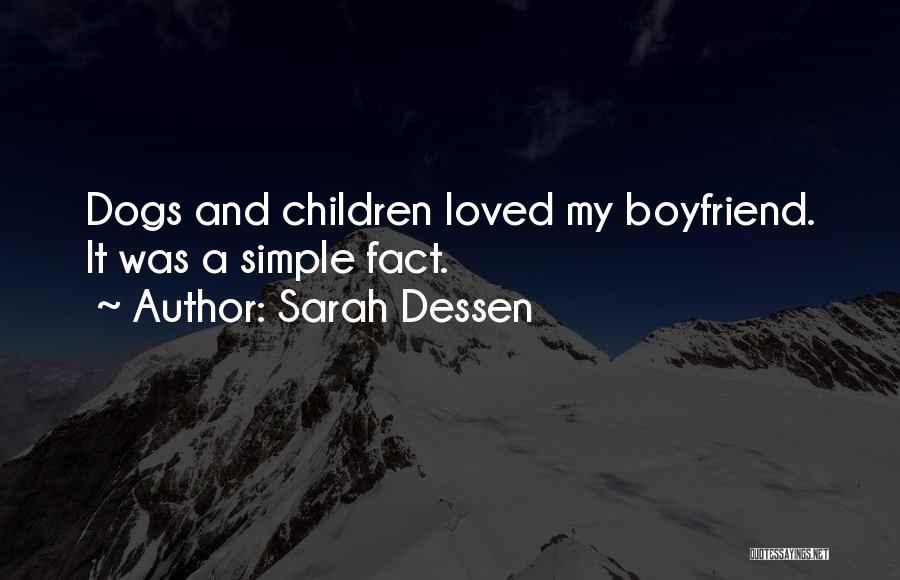 Sarah Dessen Quotes: Dogs And Children Loved My Boyfriend. It Was A Simple Fact.