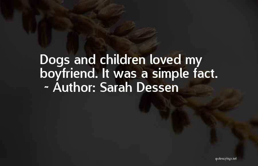 Sarah Dessen Quotes: Dogs And Children Loved My Boyfriend. It Was A Simple Fact.