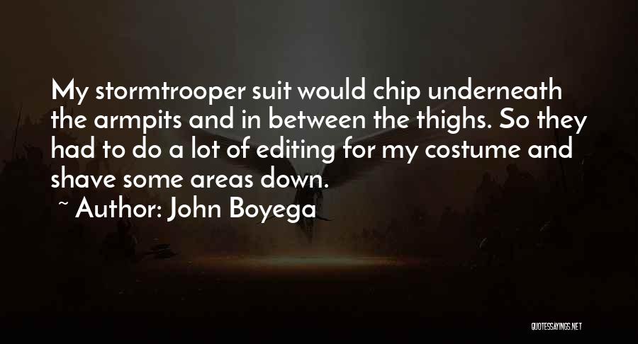 John Boyega Quotes: My Stormtrooper Suit Would Chip Underneath The Armpits And In Between The Thighs. So They Had To Do A Lot