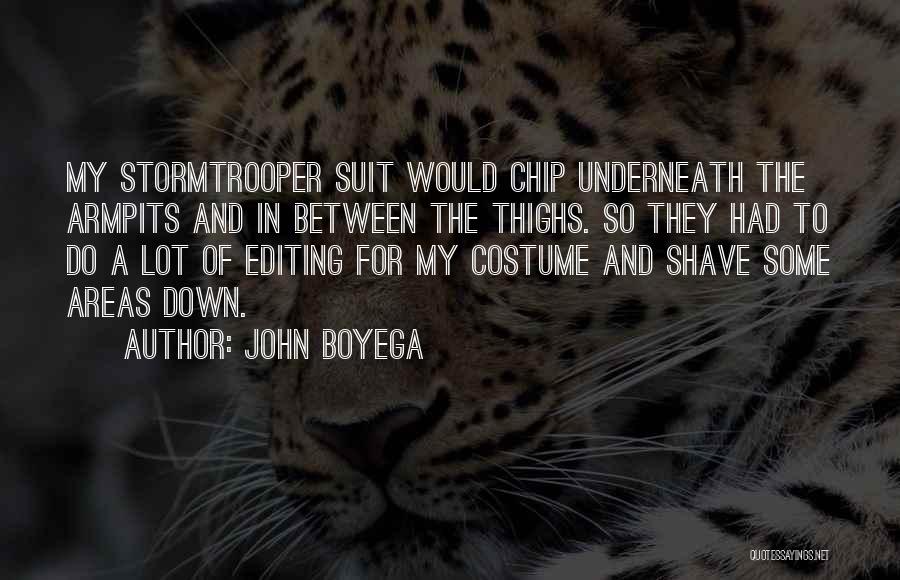 John Boyega Quotes: My Stormtrooper Suit Would Chip Underneath The Armpits And In Between The Thighs. So They Had To Do A Lot