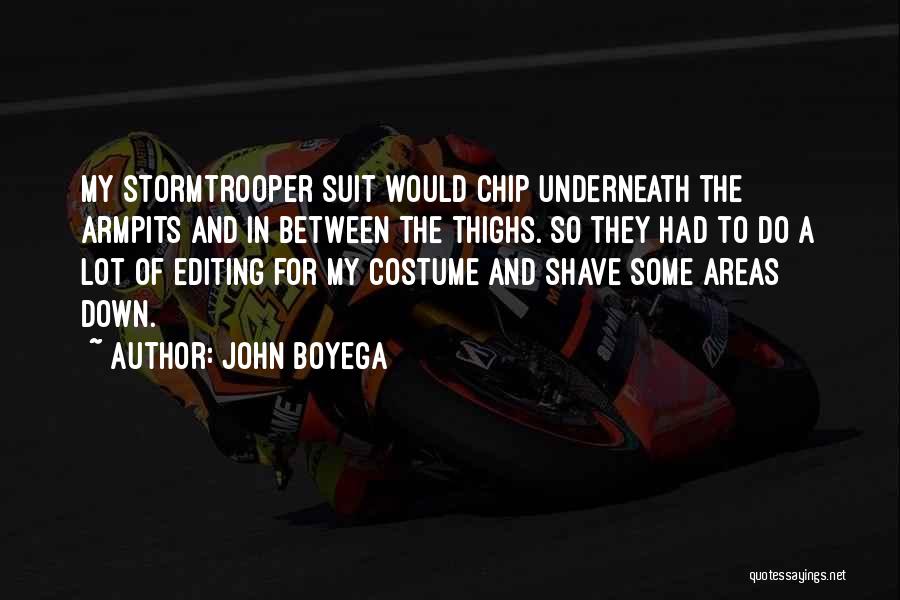 John Boyega Quotes: My Stormtrooper Suit Would Chip Underneath The Armpits And In Between The Thighs. So They Had To Do A Lot