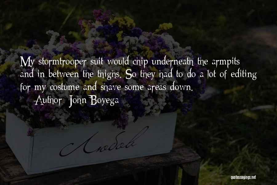 John Boyega Quotes: My Stormtrooper Suit Would Chip Underneath The Armpits And In Between The Thighs. So They Had To Do A Lot