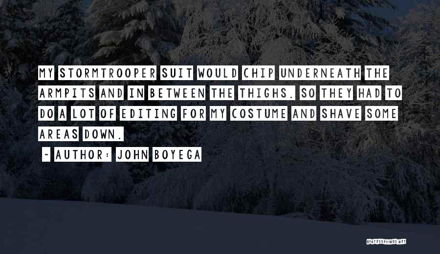 John Boyega Quotes: My Stormtrooper Suit Would Chip Underneath The Armpits And In Between The Thighs. So They Had To Do A Lot