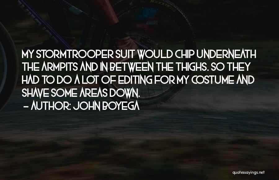 John Boyega Quotes: My Stormtrooper Suit Would Chip Underneath The Armpits And In Between The Thighs. So They Had To Do A Lot