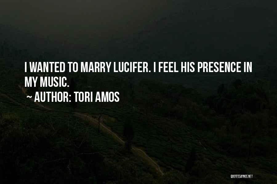 Tori Amos Quotes: I Wanted To Marry Lucifer. I Feel His Presence In My Music.