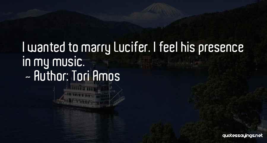 Tori Amos Quotes: I Wanted To Marry Lucifer. I Feel His Presence In My Music.