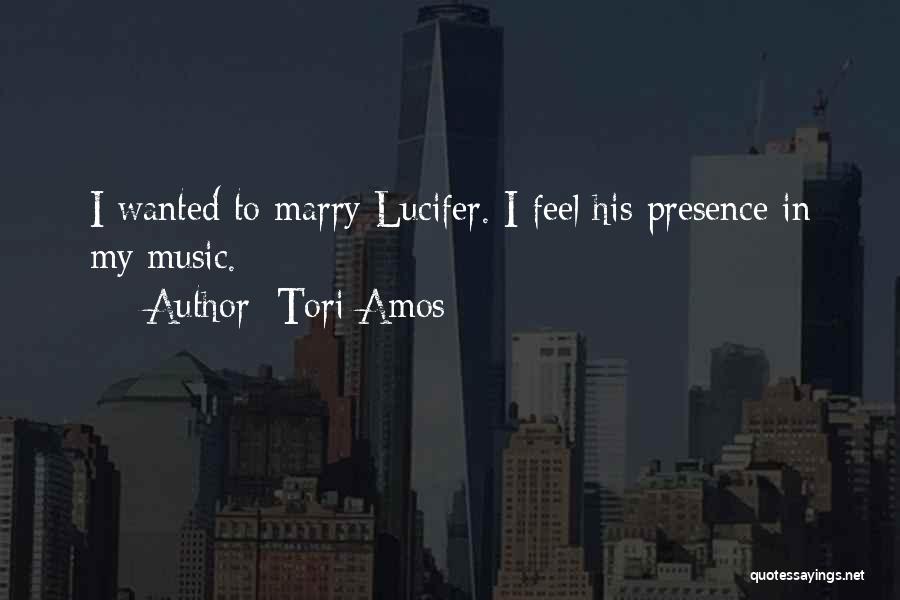 Tori Amos Quotes: I Wanted To Marry Lucifer. I Feel His Presence In My Music.
