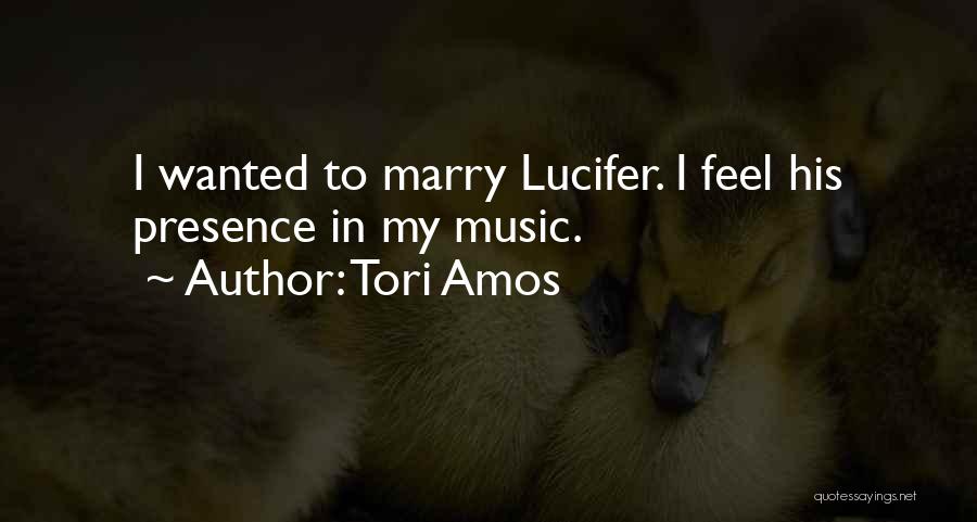Tori Amos Quotes: I Wanted To Marry Lucifer. I Feel His Presence In My Music.