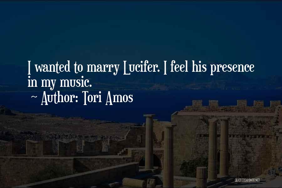 Tori Amos Quotes: I Wanted To Marry Lucifer. I Feel His Presence In My Music.