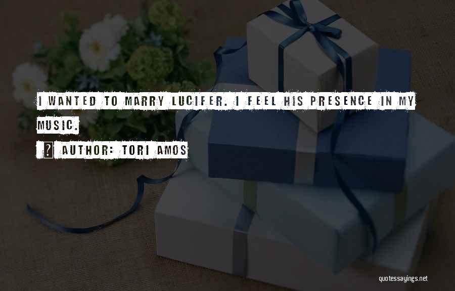 Tori Amos Quotes: I Wanted To Marry Lucifer. I Feel His Presence In My Music.