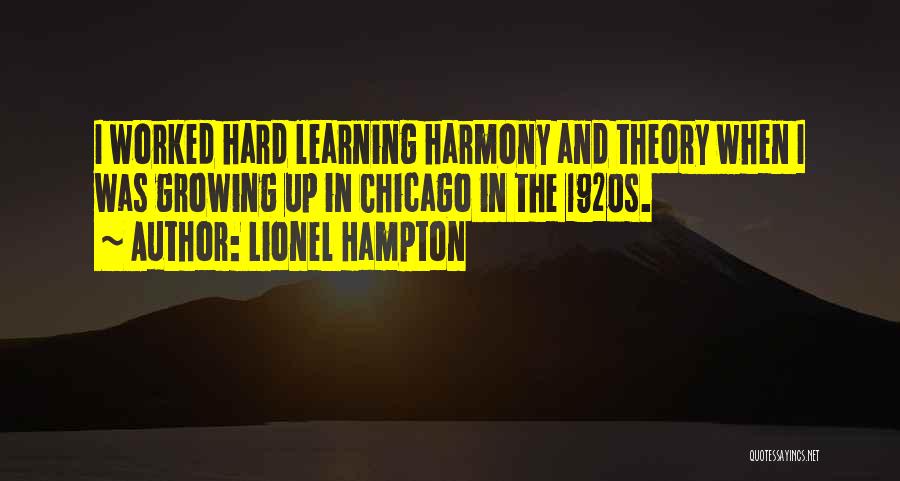 Lionel Hampton Quotes: I Worked Hard Learning Harmony And Theory When I Was Growing Up In Chicago In The 1920s.