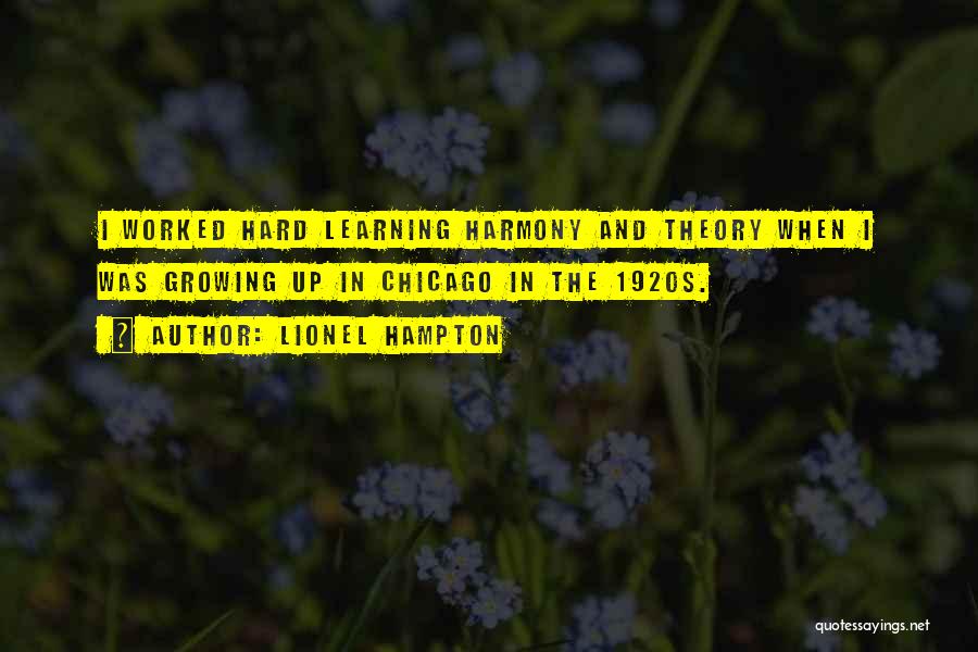 Lionel Hampton Quotes: I Worked Hard Learning Harmony And Theory When I Was Growing Up In Chicago In The 1920s.