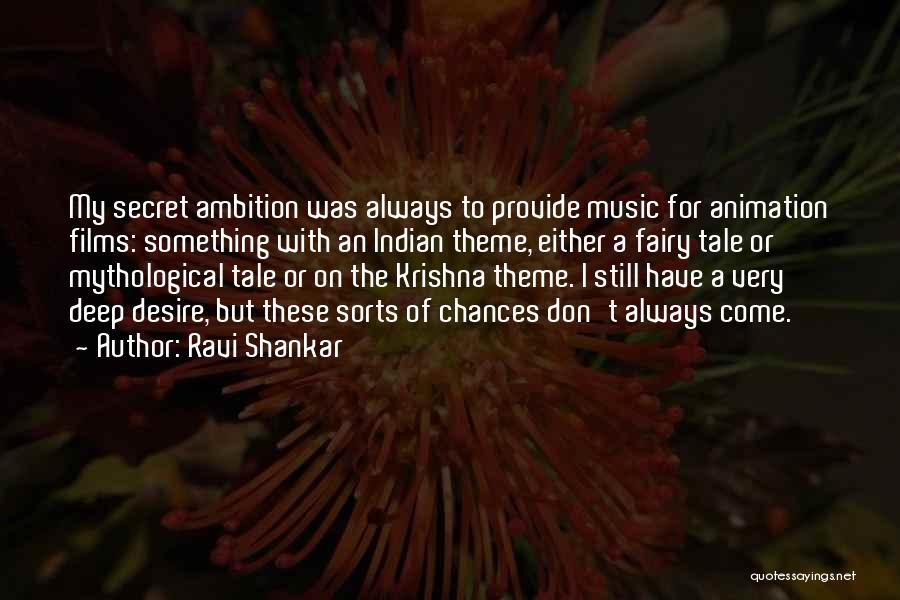 Ravi Shankar Quotes: My Secret Ambition Was Always To Provide Music For Animation Films: Something With An Indian Theme, Either A Fairy Tale