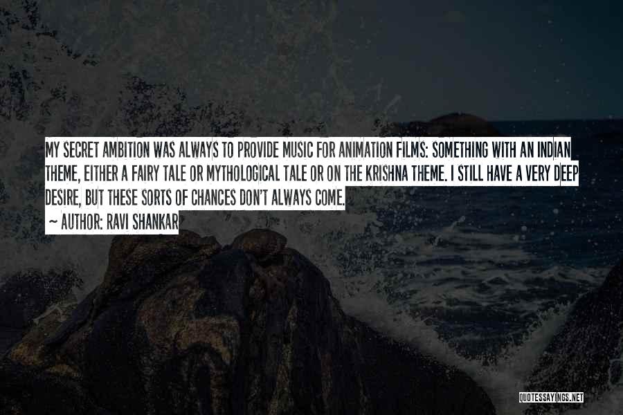 Ravi Shankar Quotes: My Secret Ambition Was Always To Provide Music For Animation Films: Something With An Indian Theme, Either A Fairy Tale
