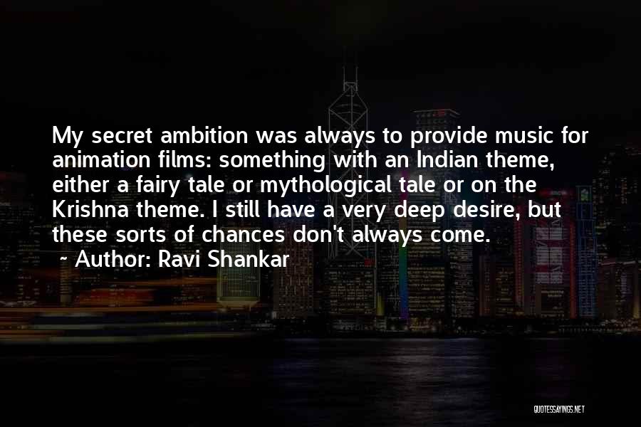Ravi Shankar Quotes: My Secret Ambition Was Always To Provide Music For Animation Films: Something With An Indian Theme, Either A Fairy Tale