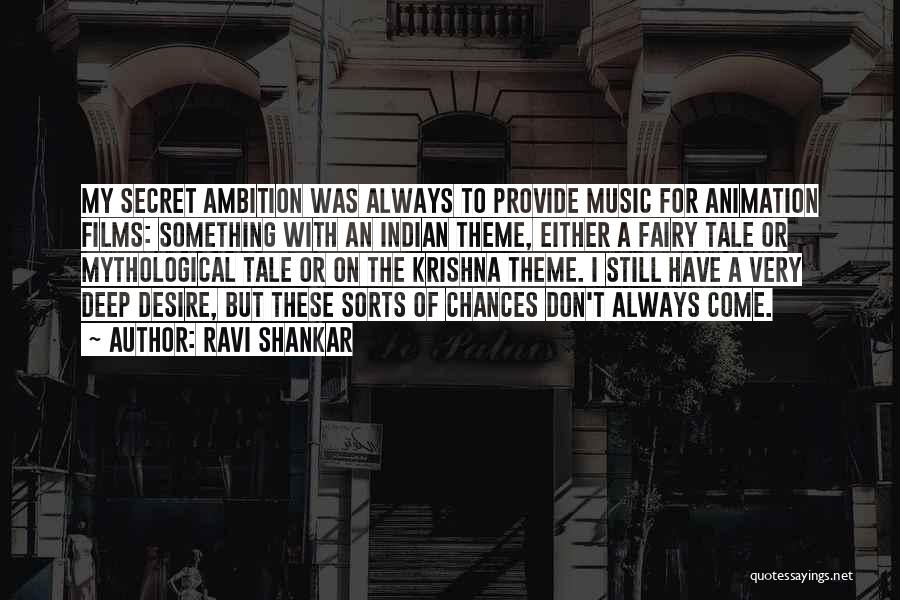 Ravi Shankar Quotes: My Secret Ambition Was Always To Provide Music For Animation Films: Something With An Indian Theme, Either A Fairy Tale