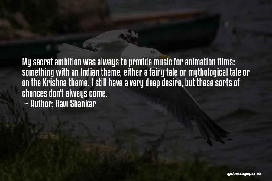 Ravi Shankar Quotes: My Secret Ambition Was Always To Provide Music For Animation Films: Something With An Indian Theme, Either A Fairy Tale