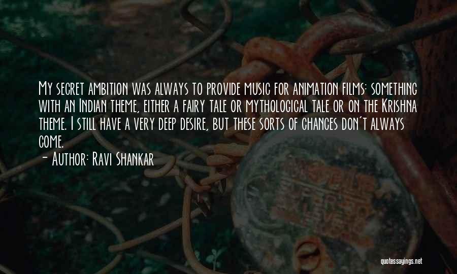 Ravi Shankar Quotes: My Secret Ambition Was Always To Provide Music For Animation Films: Something With An Indian Theme, Either A Fairy Tale