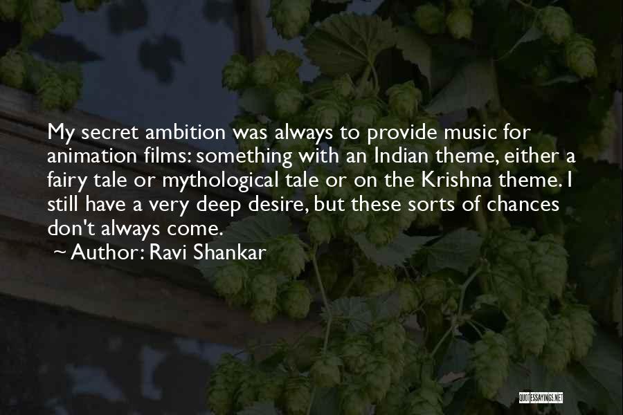 Ravi Shankar Quotes: My Secret Ambition Was Always To Provide Music For Animation Films: Something With An Indian Theme, Either A Fairy Tale