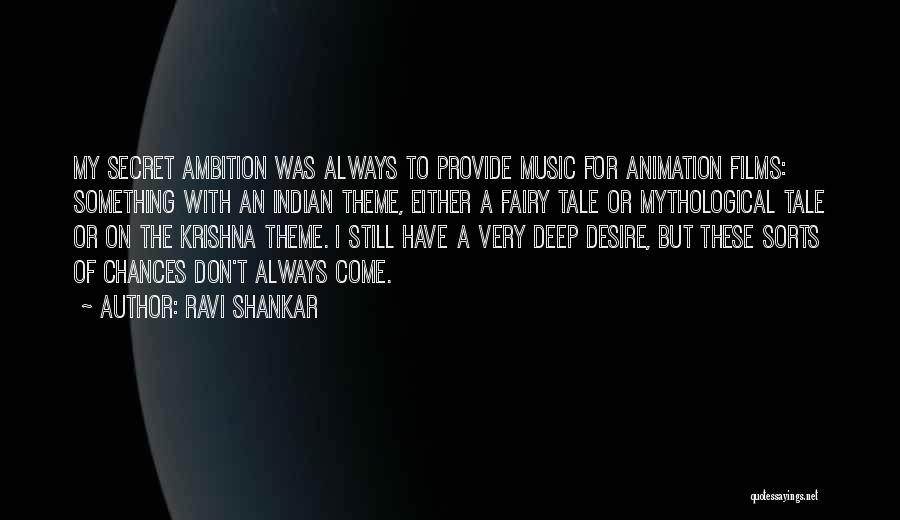 Ravi Shankar Quotes: My Secret Ambition Was Always To Provide Music For Animation Films: Something With An Indian Theme, Either A Fairy Tale