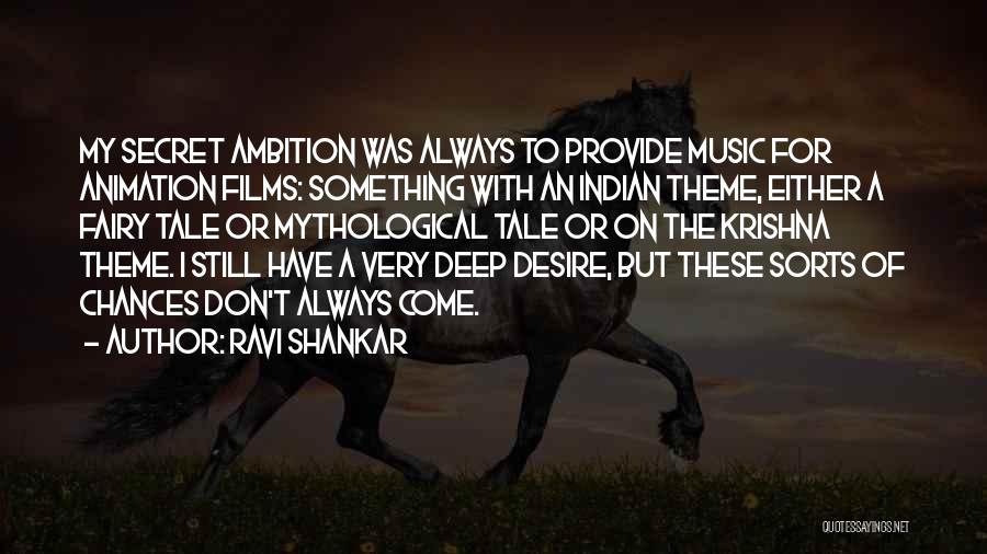 Ravi Shankar Quotes: My Secret Ambition Was Always To Provide Music For Animation Films: Something With An Indian Theme, Either A Fairy Tale