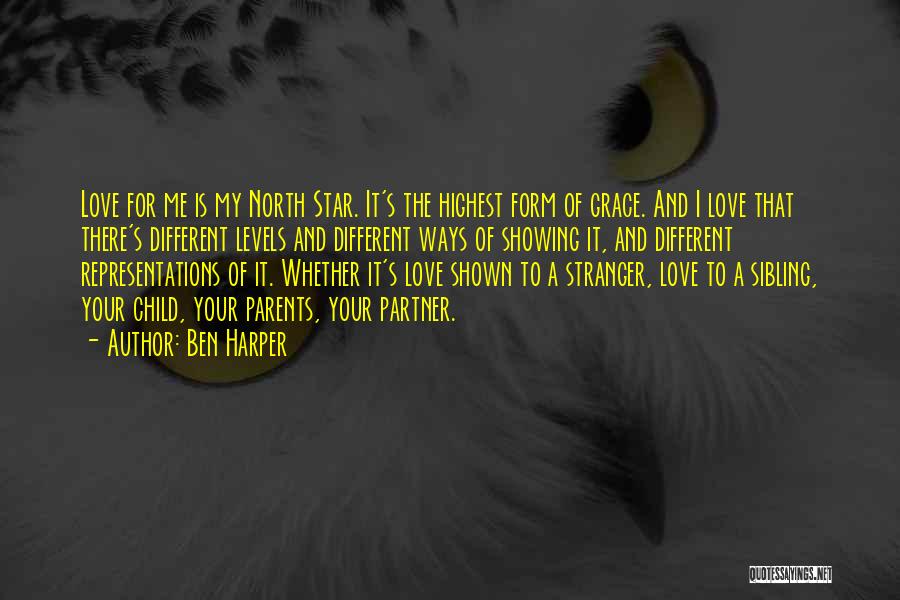 Ben Harper Quotes: Love For Me Is My North Star. It's The Highest Form Of Grace. And I Love That There's Different Levels