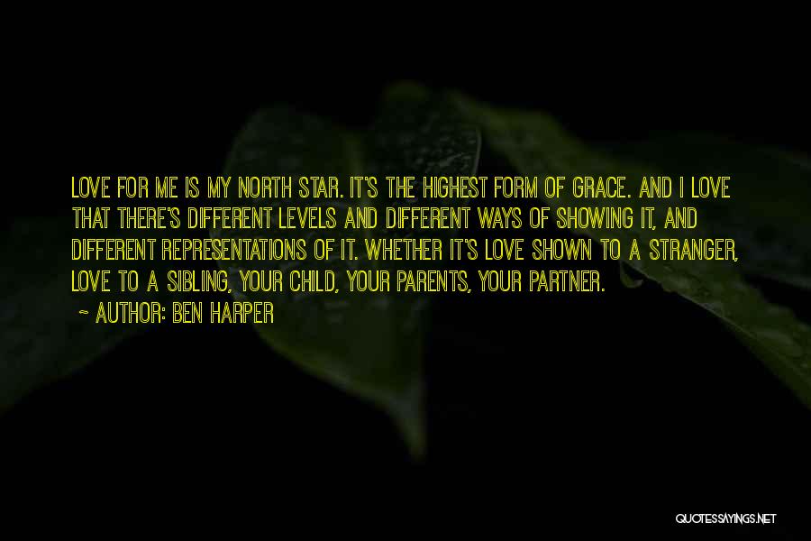 Ben Harper Quotes: Love For Me Is My North Star. It's The Highest Form Of Grace. And I Love That There's Different Levels