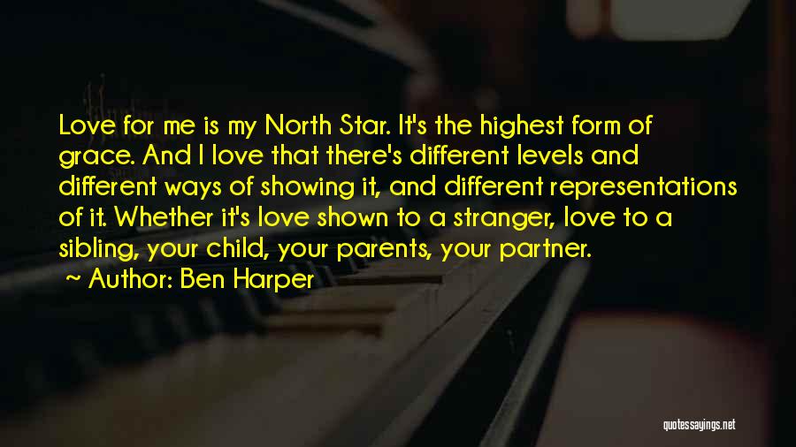 Ben Harper Quotes: Love For Me Is My North Star. It's The Highest Form Of Grace. And I Love That There's Different Levels