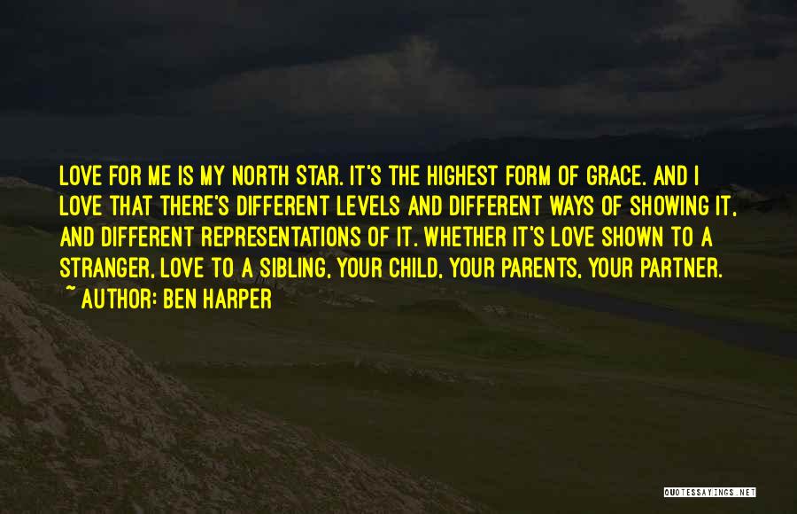 Ben Harper Quotes: Love For Me Is My North Star. It's The Highest Form Of Grace. And I Love That There's Different Levels