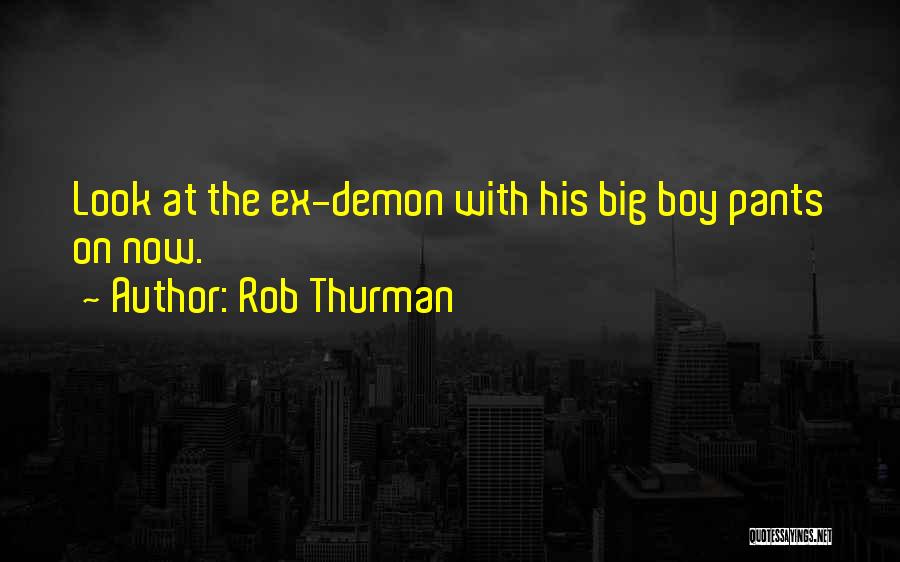 Rob Thurman Quotes: Look At The Ex-demon With His Big Boy Pants On Now.