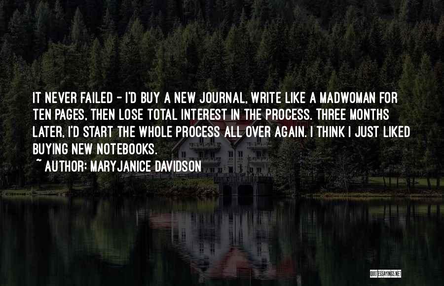 MaryJanice Davidson Quotes: It Never Failed - I'd Buy A New Journal, Write Like A Madwoman For Ten Pages, Then Lose Total Interest